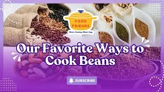 How to Cook Beans Better: Lentils, Chickpeas & Simple Weeknight Meals | Food Friends Podcast