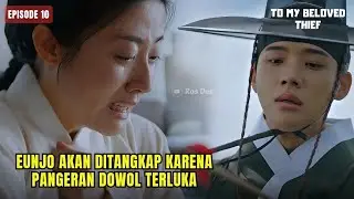 To My Beloved Thief Episode 10 Preview & Spoiler |Eunjo Akan Ditangkap Karena Pangeran Dowol Terluka