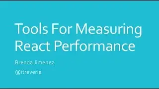Tools For Measuring React Performance - Brenda Jimenez @ ReactNYC