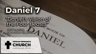 Daniel 7, &ldquo;Daniel's Vision of the Four Beasts&rdquo;, Phil Horning 12/28/25, gehmanmennonitechurch.org