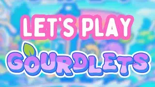 Let's Play: Gourdlets