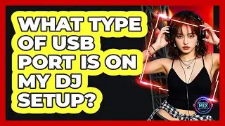 What Type Of USB Port Is On My DJ Setup?