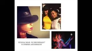 Kudzai Max  - 'SO NECESSARY'  ft Gemma Anderson