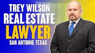 Trey Wilson Texas Real Estate Law;  San Antonio Real Estate Attorney; San Antonio Real Estate Lawyer