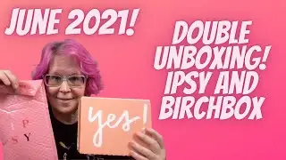 DOUBLE UNBOXING! June 2021 BIRCHBOX and IPSY! #SummerVibes