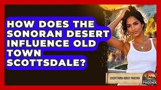 How Does The Sonoran Desert Influence Old Town Scottsdale? - Everything About Phoenix