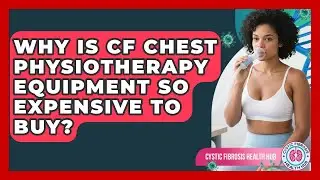 Why Is CF Chest Physiotherapy Equipment So Expensive To Buy? - Cystic Fibrosis Health Hub