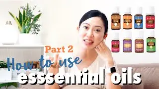 HOW TO USE ESSENTIAL OILS | Part 2 | Young Living Premium Starter Kit