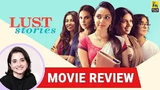 Anupama Chopra's Movie Review of Lust Stories  | Anurag, Zoya, Dibakar, Karan