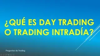 &iquest;Qu&eacute; es Day Trading? &iquest;Qu&eacute; es trading intradiario?