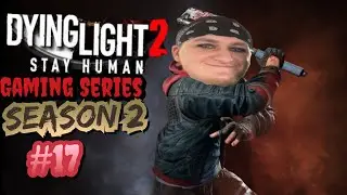 Dying Light 2 Stay Human Gaming Series SEASON 2 #17 MRS DOCTOR WOMAN