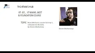 Wave Mechanics session 8,Group 1,12th,Date-02-08-2020,By-Shome Bhattachary