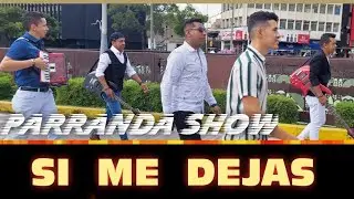 Parranda Show - Si Me Dejas (Video Oficial)