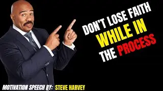 Don&rsquo;t Lose Faith While In The Process | Powerful Motivation Speech By Steve Harvey.