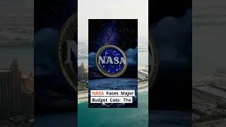 NASA Faces Major Budget Cuts: What's Next?