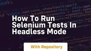 How to run selenium tests in headless mode
