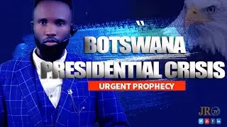 Botswana Presidential and Political Crisis | Urgent Prophecy