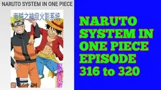 NARUTO SYSTEM IN ONE PIECE EPISODE 316 to 320