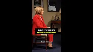 Speaker Emerita Nancy Pelosi discusses her PROUDEST achievement