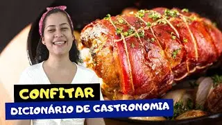 O que &eacute; CONFIT ? Aprenda a CONFITAR alimentos - Dicion&aacute;rio da Gastronomia