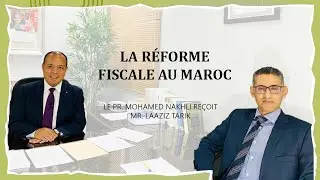 La réforme fiscale au Maroc, le Pr. Nakhli reçoit Laaziz Tarik