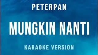 Mungkin Nanti - Peterpan (Karaoke)