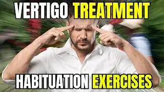 Vestibular Rehab: Habituation Exercises That Works for Dizziness.