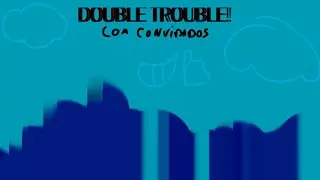 DOUBLE TROUBLE