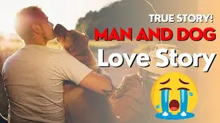 True Story of Love and Devotion Between a Man and His Dog