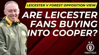 LEICESTER CITY V NOTTINGHAM FOREST OPPOSITION PREVIEW | HOW WILL STEVE COOPER APPROACH REDS REUNION?