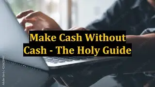 Make Cash Without Cash - The Holy Guide