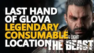 Last Hand of Glova Legendary Consumable Location Dying Light The Beast