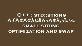 C++ : std::string &Atilde;&fnof;&Acirc;&cent;&Atilde;&cent;&acirc;&euro;&scaron;&Acirc;&not;&Atilde;&cent;&acirc;&sbquo;&not;&iuml;&iquest;&frac12; small string optimization and swap