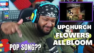 SO MANY STYLES!  | UPCHURCH - FLOWERS ALL BLOOM (REACTION)