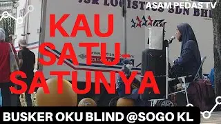 Kau Satu Satunya by Busker OKU Blind @SOGO KL 2022