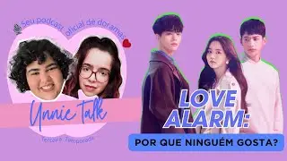 SAC DORAMEIRO DIRETO DO KXP EXPERIENCE: POR QUE NINGU&Eacute;M GOSTA DE LOVE ALARM?