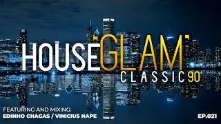 House 'Glam' Classics 90' por Edinho Chagas e Vinicius Nape [Epis&oacute;dio 021]