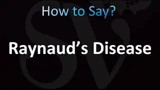 How to Pronounce Raynaud&rsquo;s Disease (CORRECTLY!)