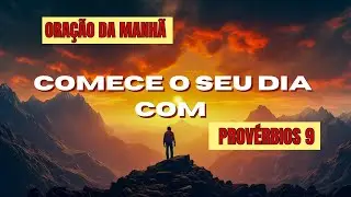 Oração da Manhã: A Verdadeira Sabedoria Começa no Temor do Senhor