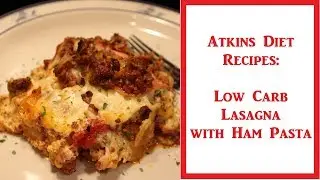 Рецепт диеты Аткинса: низкоуглеводная лазанья (паста с ветчиной) (*ЕСЛИ)