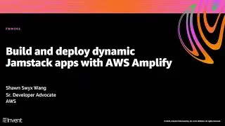 AWS re:Invent 2020: Build and deploy dynamic Jamstack apps with AWS Amplify
