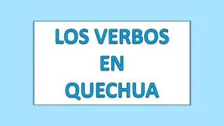 Quechua Chanka: Clase 24 LOS VERBOS PARTE 2