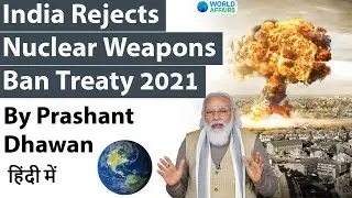 India Rejects Nuclear Weapons Ban Treaty 2021 Treaty on Prohibition of Nuclear Weapons #UPSC