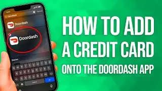 How To Add A Credit Card On The DoorDash App: Quick & Easy!