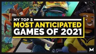 Мой топ-5 самых ожидаемых игр 2021 года!