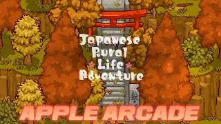 Japanese Rural Life Adventure - Apple Arcade (15 SEP 2023)