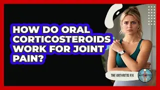 How do oral corticosteroids work for joint pain?