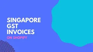 Singapore GST Invoices on Shopify