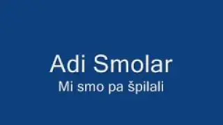 Adi Smolar - Mi smo pa špilali