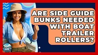 Are Side Guide Bunks Needed With Boat Trailer Rollers? - Boat Life Masters